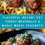 Instant Pot Whole Wheat Spaghetti and Turkey Meatballs Recipe